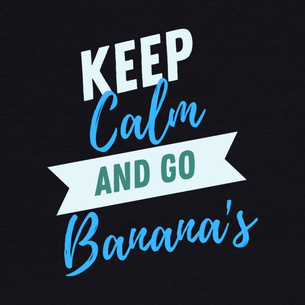 Keep Calm and Go Bananas by Benny Merch Pearl